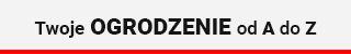 Twoje ogrodzenie od A do Z